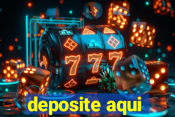 deposite aqui